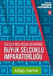 Sultan Melikşah Devrinde Büyük Selçuklu İmparatorluğu