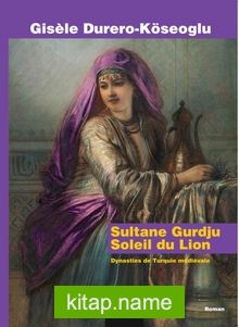 Sultane Gurdju Soleil du Lion  Dynasties de Turquie mediévale