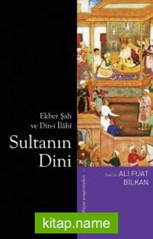 Sultanın Dini  Ekber Şah ve Din-i İlahi