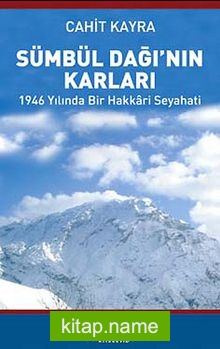 Sümbül Dağı’nın Karları  1946 Yılında Bir Hakkari Seyahati