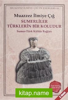 Sumerliler Türklerin Bir Koludur Sumer-Türk Kültür Bağları