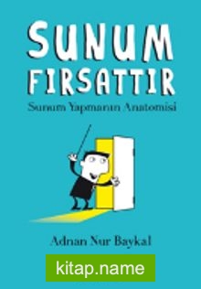 Sunum Fırsattır Sunum Yapmanın Anatomisi