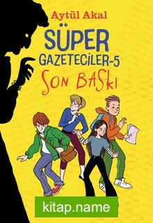 Süper Gazeteciler 5 / Son Baskı