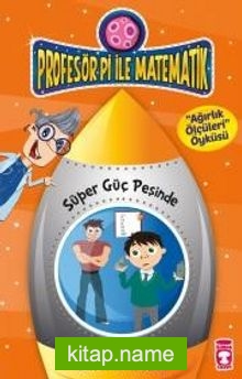 Süper Güç Peşinde – Ağırlık Ölçüleri / Profesör Pi ile Matematik -2