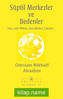 Süptil Merkezler ve Bedenler Aura, Solar Pleksus, Hara Merkezi, Çakralar