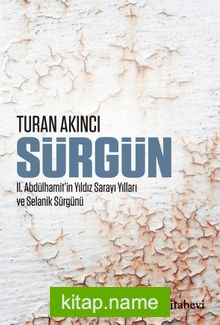 Sürgün II. Abdülhamit’in Yıldız Sarayı Yılları ve Selanik Sürgünü