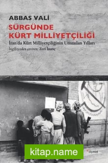 Sürgünde Kürt Milliyetçiliği  İran’da Kürt Milliyetçiliğinin Unutulan Yılları