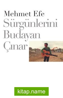 Sürgünlerini Budayan Çınar