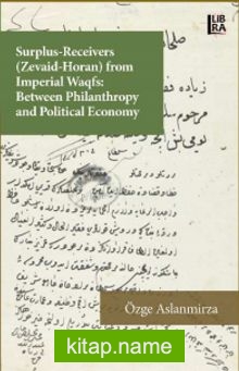 Surplus-Receivers (Zevaid Horan) From Imperial Waqfs: Between Philantrophy and Political Economy