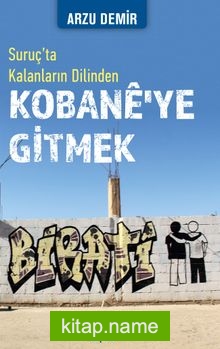 Suruç’ta Kalanların Dilinden Kobane’ye Gitmek