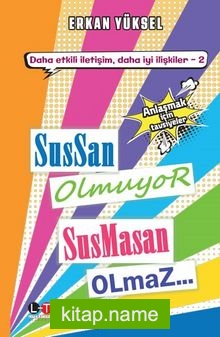 Sussan Olmuyor Susmasan Olmaz  Çatışma, Çözüm, Eleştiri, Öfke ve Anlaşmak İçin Tavsiyeler