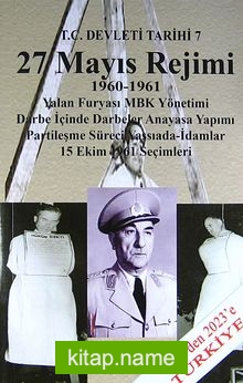 T.C. Devleti Tarihi 7 / 27 Mayıs Rejimi 1960-1961 / Yalan Furyası MBK Yönetimi / Darbe İçinde Darbeler Anayasa Yapımı / Partileşme Süreci Yassıada-İdamlar / 15 Ekim 1961 Seçimleri