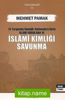 T.C. Yargısında İdeolojik Suçlamalara Karşı Rejimi Sorgulama ve İslami Kimliği Savunma