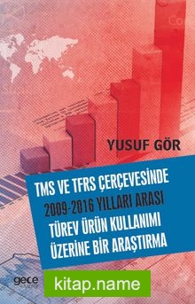 TMS ve TFRS Çerçevesinde 2009-2016 Yılları Arası Türev Ürün Kullanımı Üzerine Bir Araştırma