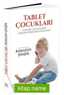 Tablet Çocukları Zamane Çocuklarına Zamane Psikolojik Yöntemler