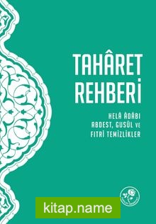 Taharet Rehberi  Hela Adabı, Abdest, Gusül ve Fıtri Temizlikler