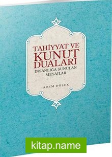 Tahiyyat ve Kunut Duaları  İnsanlığa Sunulan Mesajlar