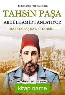 Tahsin Paşa Abdülhamid’i Anlatıyor?