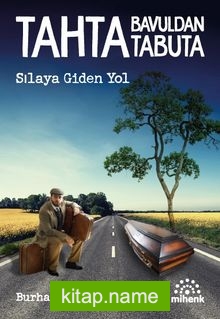 Tahta Bavuldan Tabuta Sılaya Giden Yol