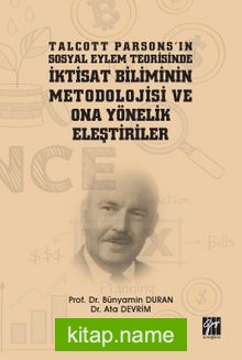 Talcott Parsons’ın Sosyal Eylem Teorisinde İktisat Biliminin Metodolojisi ve Ona Yönelik Eleştiriler