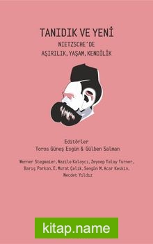 Tanıdık ve Yeni Nietzsche’de Aşırılık, Yaşam, Kendilik