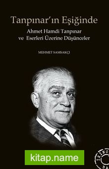 Tanpınar’ın Eşiğinde  Ahmet Hamdi Tanpınar ve Eserleri Üzerine Düşünceler