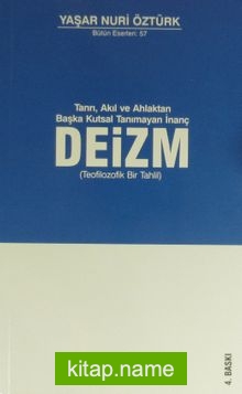 Tanrı, Akıl ve Ahlaktan Başka Kutsal Tanımayan İnanç Deizm Teofilozofik Bir Tahlil