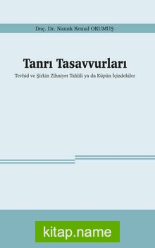 Tanrı Tasavvurları Tevhid ve Şirkin Zihniyet Tahlili ya da Küpün İçindekiler