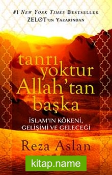 Tanrı Yoktur Allah’tan Başka İslam’ın Kökeni, Gelişimi ve Geleceği