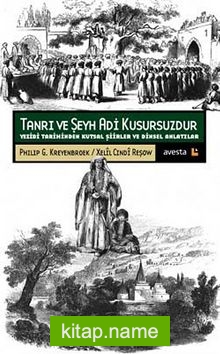 Tanrı ve Şeyh Adi Kusursuzdur Yezidi Tarihinden Kutsal Şiirler ve Dinsel Anlatılar