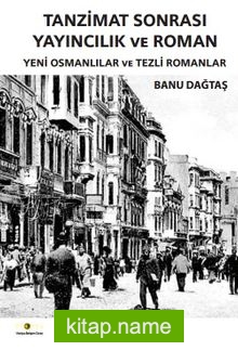 Tanzimat Sonrası Yayıncılık ve Roman Yeni Osmanlılar ve Tezli Romanlar