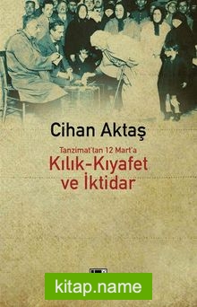 Tanzimat’tan 12 Mart’a Kılık-Kıyafet ve İktidar