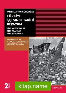 Tanzimat’tan Günümüze Türkiye İşçi Sınıfı Tarihi 1839-2014 Yeni Yaklaşımlar-Yeni Alanlar-Yeni Sorunlar