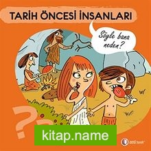 Tarih Öncesi İnsanları – Söyle Bana Neden?