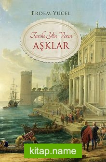 Tarihe Yön Veren Aşklar