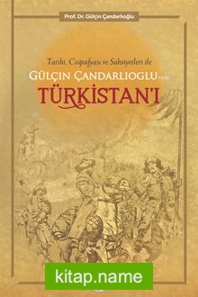 Tarihi, Coğrafyası ve Şahsiyetleriyle Gülçin Çandarlıoğlu’nun Türkistan’ı