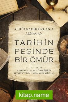 Tarihin Peşinde Bir Ömür  Abdülkadir Özcan’a Armağan