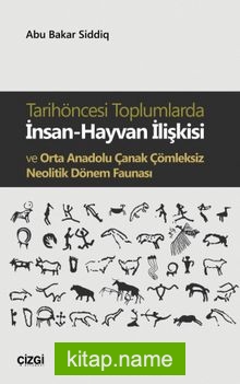 Tarihöncesi Toplumlarda  İnsan-Hayvan İlişkisi ve Orta Anadolu Çanak Çömleksiz Neolitik Dönem Faunası