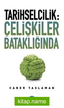 Tarihselcilik: Çelişkiler Bataklığında
