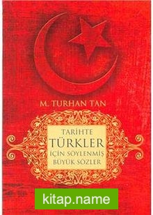 Tarihte Türkler İçin Söylenmiş Büyük Sözler