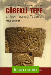 Taş Çağı Avcılarının Gizemli Kutsal Alanı Göbekli Tepe En Eski Tapınağı Yapanlar