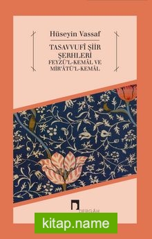 Tasavvufî Şiir Şerhleri  Feyzü’l-Kemal ve Mir’atü’l-Kemal