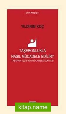 Taşeronlukla Nasıl Mücadele Edilir? Taşeron İşçinin Mücadlee El Kitabı