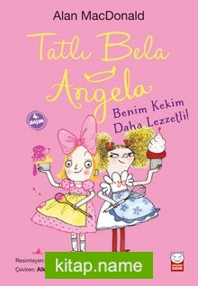 Tatlı Bela Angela / Benim Kekim Daha Lezzetli!