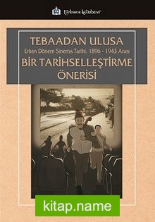 Tebaadan Ulusa Erken Dönem Sinema Tarihi 1896-1943 Arası Bir Tarihselleştirme Önerisi