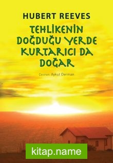 Tehlikenin Doğduğu Yerde Kurtarıcı da Doğar