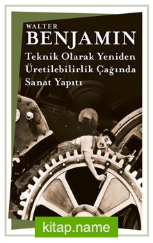 Teknik Olarak Yeniden-Üretilebilirlik Çağında Sanat Yapıtı