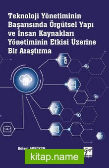 Teknoloji Yönetiminin Başarısında Örgütsel Yapı ve İnsan Kaynakları Yönetiminin Etkisi Üzerine Bir Araştırma