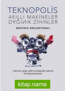 Teknopolis Akıllı Makineler Dağınık Zihinler