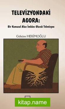 Televizyondaki Agora: Bir Kamusal Alan İmkanı Olarak Televizyon